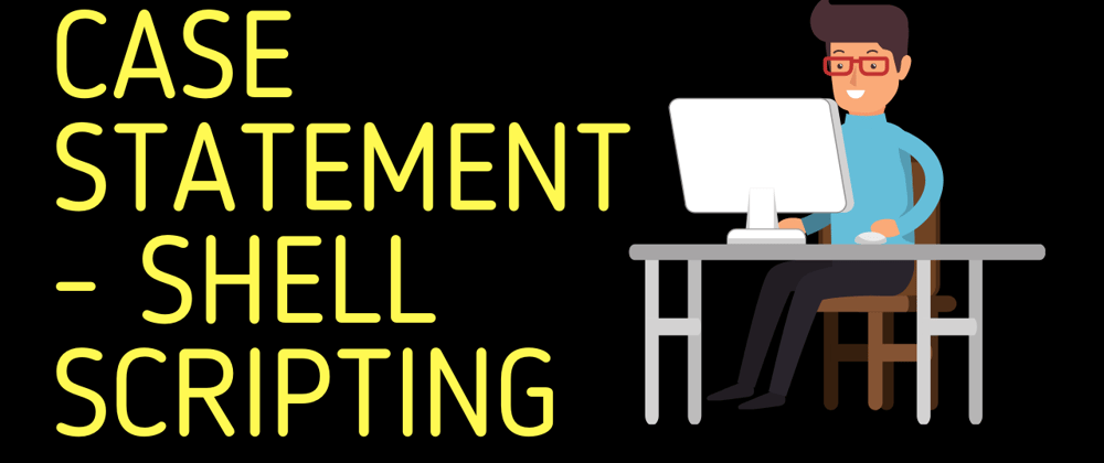 Cover image for Case Statement | Shell Scripting