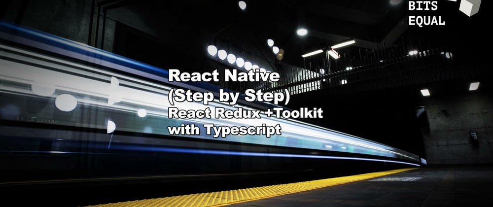 Cover image for SERIES: React Native (Step by Step) - React Redux + Toolkid with Typescript