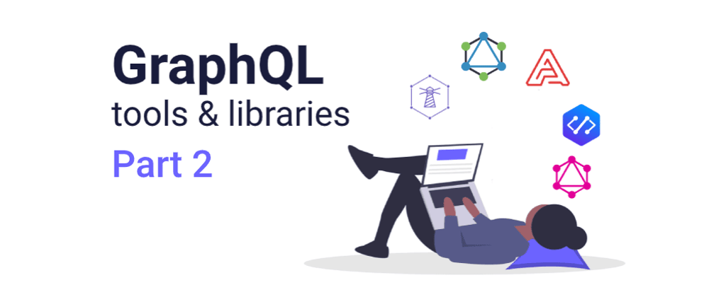 Cover image for GraphQL tools & libraries pt. 2
