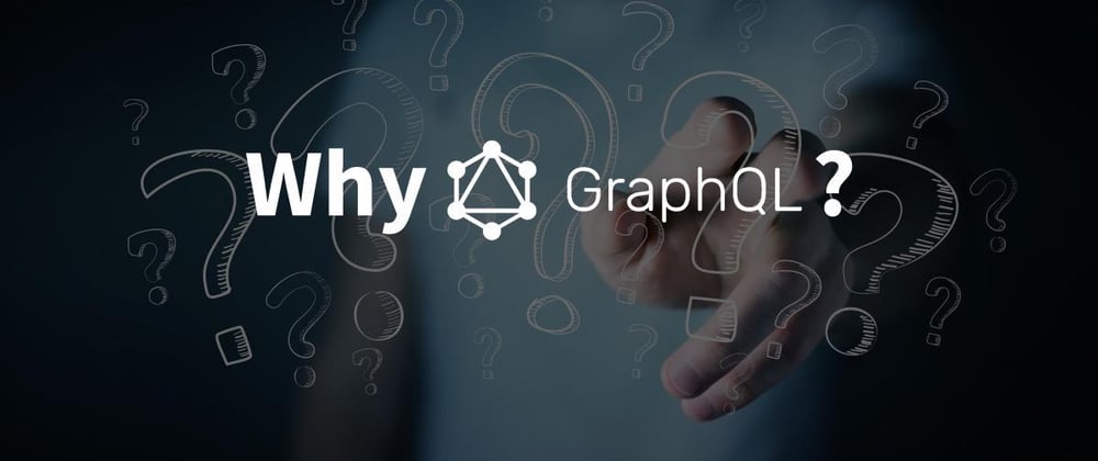 Cover image for Why GraphQL?