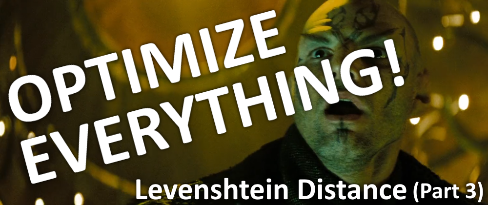 Cover image for Levenshtein Distance (Part 3: Optimize Everything!)
