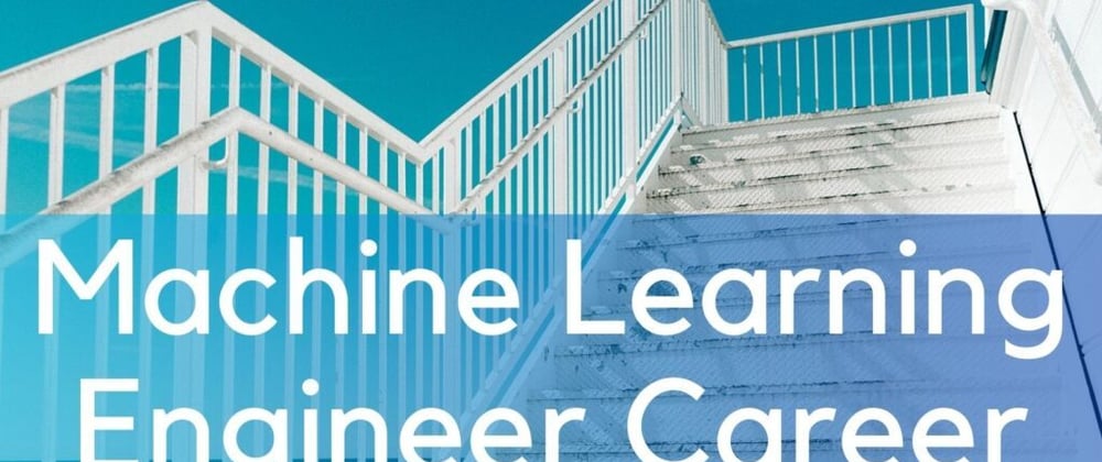 Cover image for Machine Learning Engineer Career Path: Step by Step Complete Guide