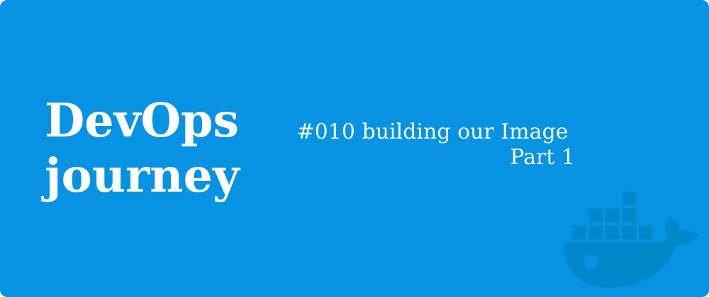 Cover image for #010 building our Image Part 1