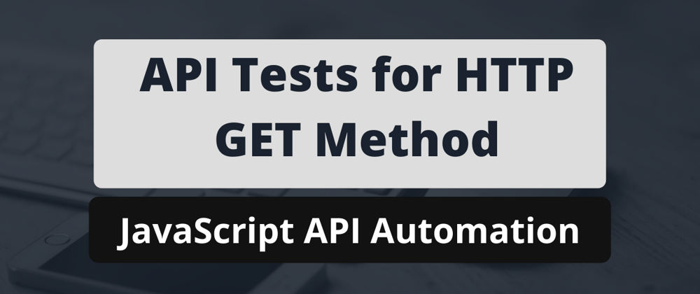 Cover image for Write API tests for HTTP GET method