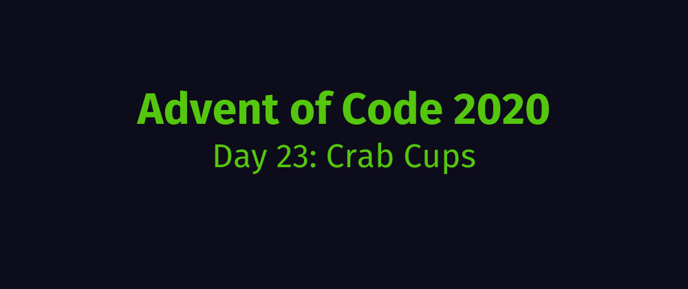 Cover image for Advent of Code 2020 Solution Megathread - Day 23: Crab Cups