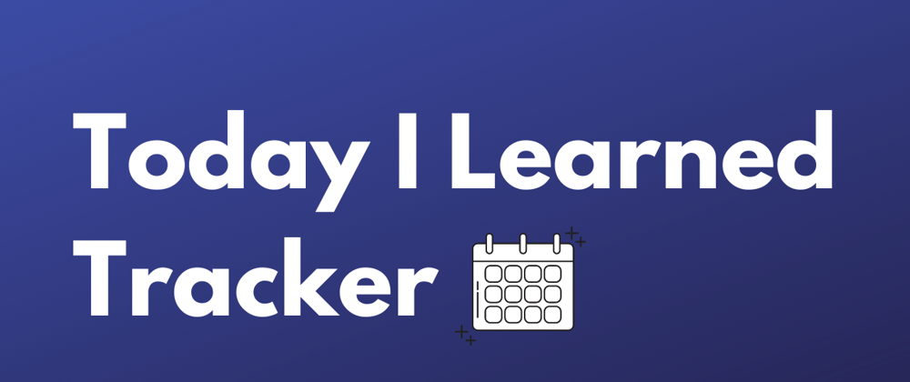 Cover image for Presenting The "Today I Learned" Tracker!