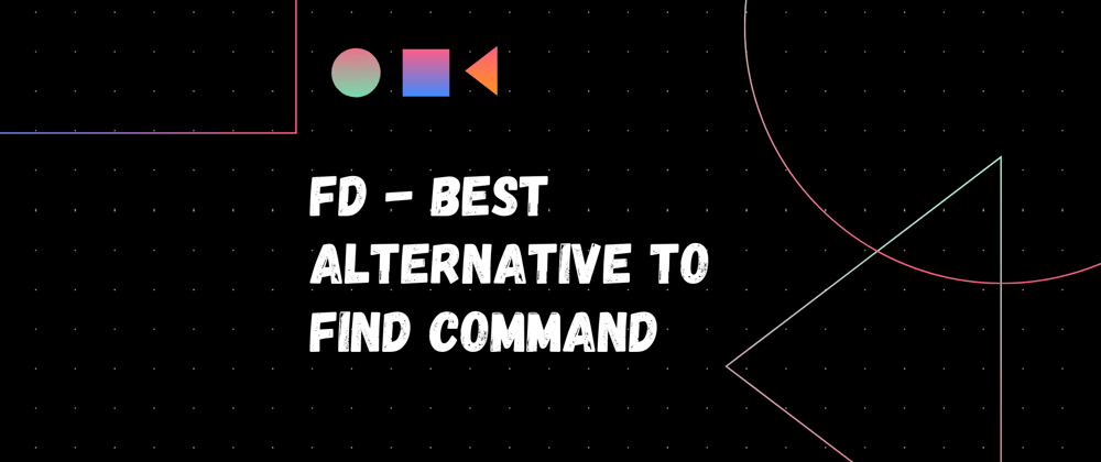 Cover image for fd - Best alternative to Find Command