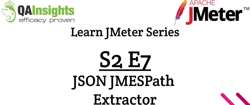 Cover image for S2E7 Learn JMeter Series - JSON JMESPath Extractor
