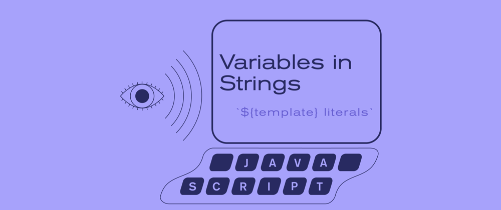 Cover image for Adding Variables into Strings using JavaScript's Template Literals