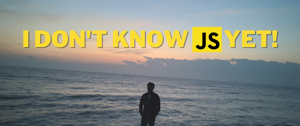 Cover image for I Don't Know JS Yet (Weekly Updated)