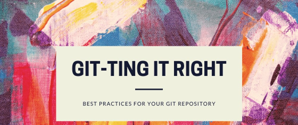Cover image for Git-ting it Right : Best Practices for your Git Repository