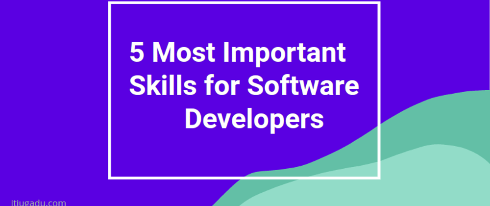 Cover image for 5 Most Important Skills for Software Developers