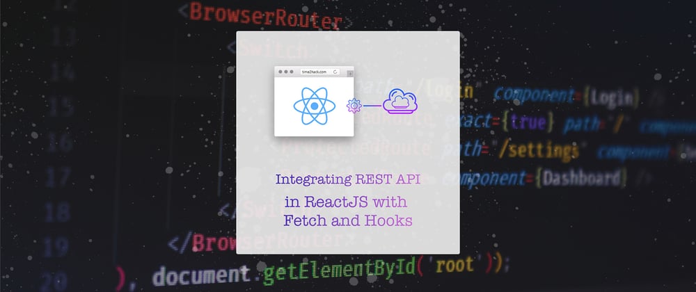 Cover image for Integrating REST API in ReactJS with fetch & useEffect