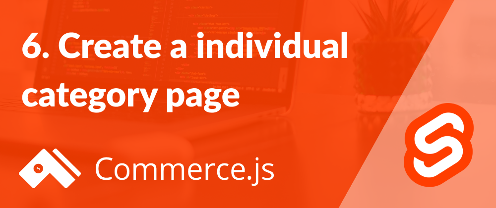 Cover image for 6. Create a individual category page - Create a Commerce.js store with Svelte