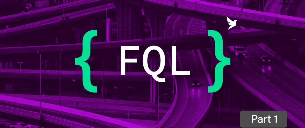 Cover image for Getting started with FQL, FaunaDB’s native query language - part 1