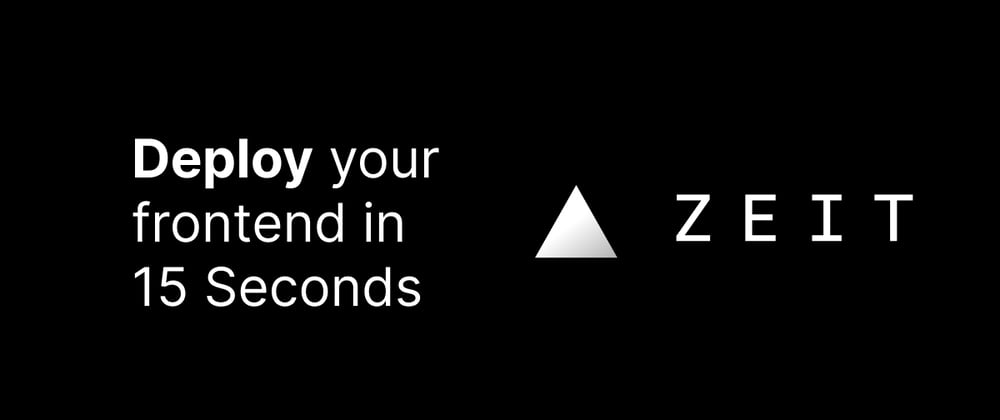 Cover image for Deploy your frontend in 15 seconds with Zeit Now