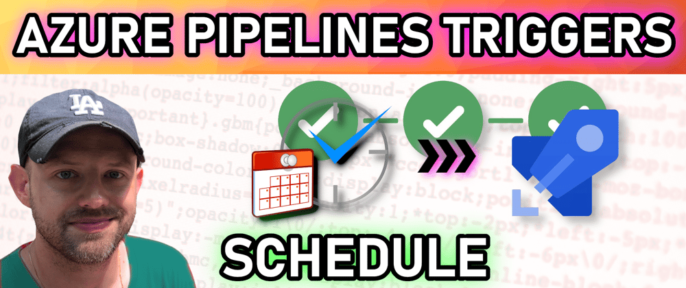 Cover image for Azure Pipelines Triggers - Schedule
