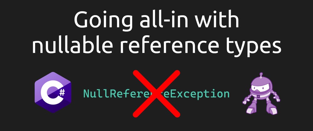 Cover image for Going all-in with nullable reference types