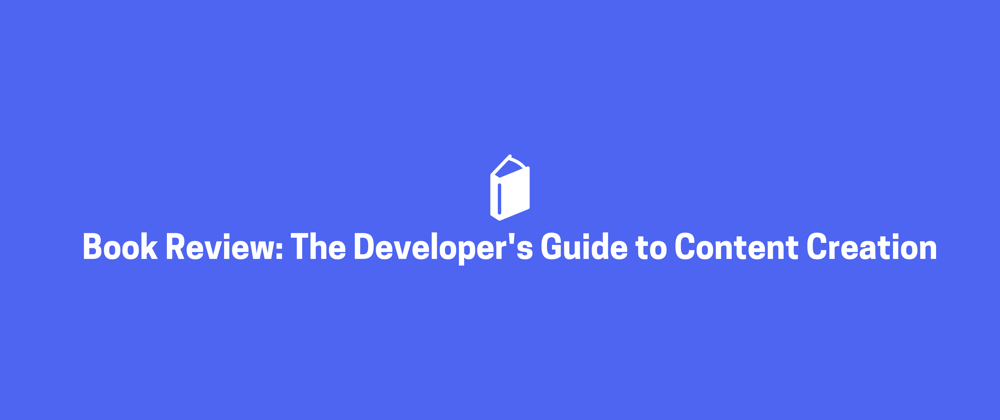 Cover image for Book Review: The Developer's Guide to Content Creation