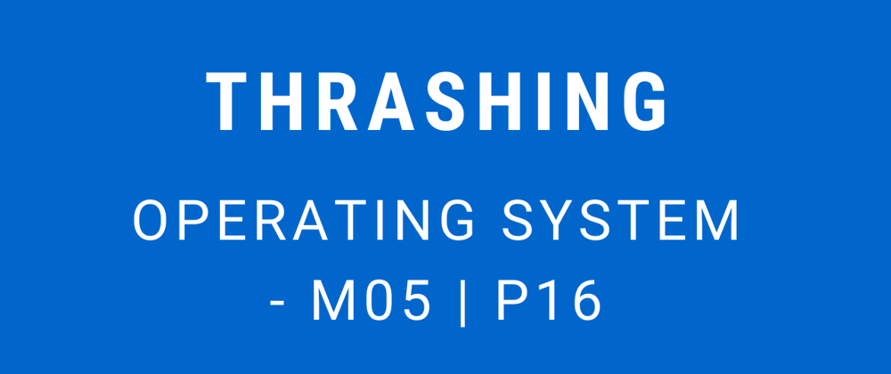 Cover image for Thrashing | Operating System - M05 P16