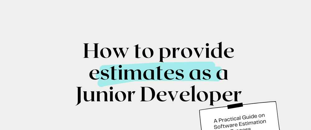 Cover image for How to provide estimates as a Junior Developer?