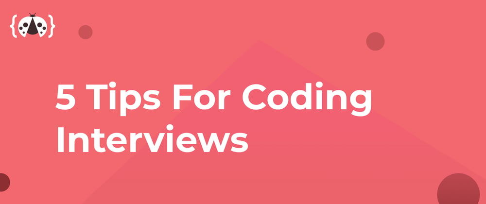 Cover image for Five Tips For Coding Interviews