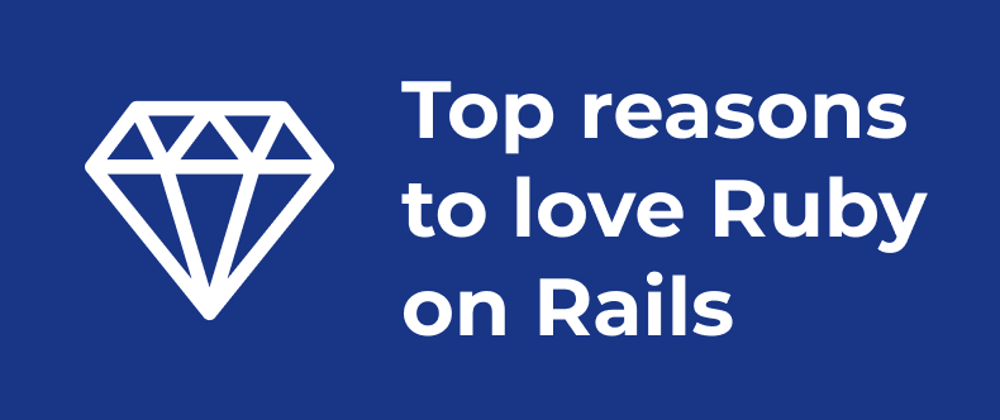 Cover image for Top reasons to love Ruby on Rails