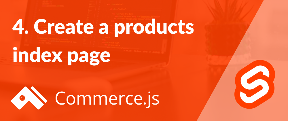 Cover image for 4. Create a products index page - Create a Commerce.js store with Svelte
