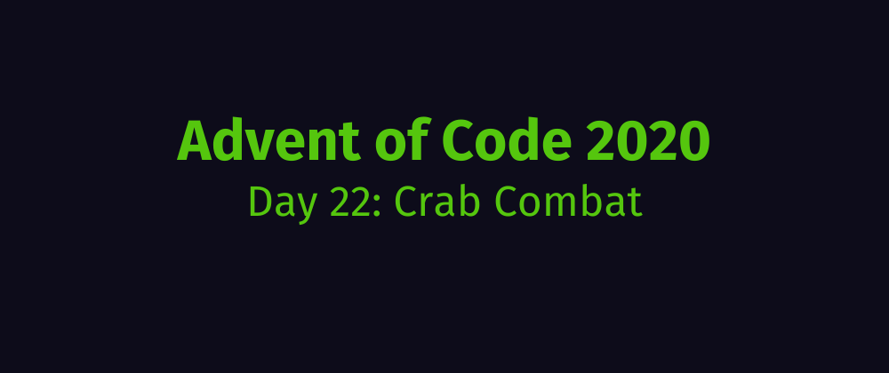 Cover image for Advent of Code 2020 Solution Megathread - Day 22: Crab Combat