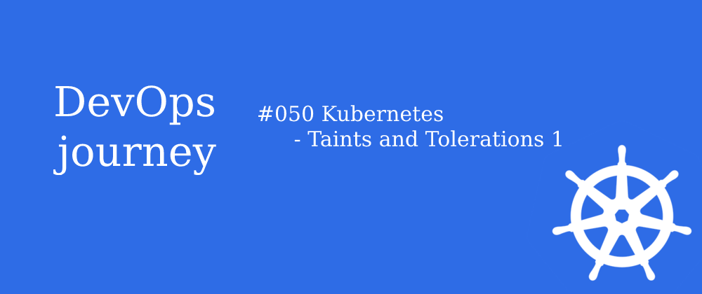 Cover image for #050 Kubernetes - Taints and Tolerations 1
