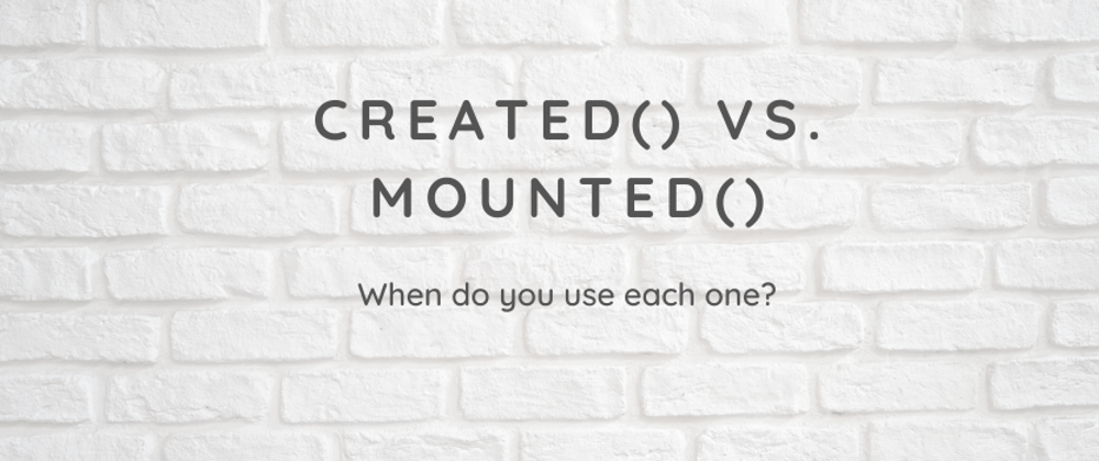 Cover image for Should you use created() or mounted() in Vue?