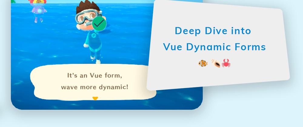 Cover image for Deep dive into Vue Dynamic Forms.