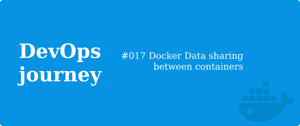 Cover image for #017 Docker Data sharing between containers