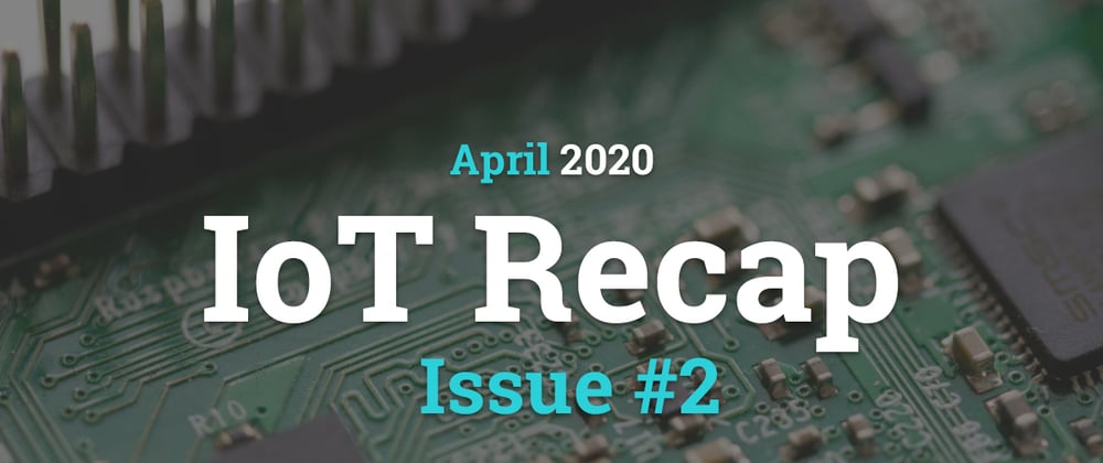 Cover image for Internet of Things - Recap (April 2020)