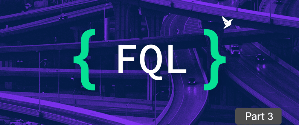 Cover image for Getting started with FQL, FaunaDB’s native query language - part 3