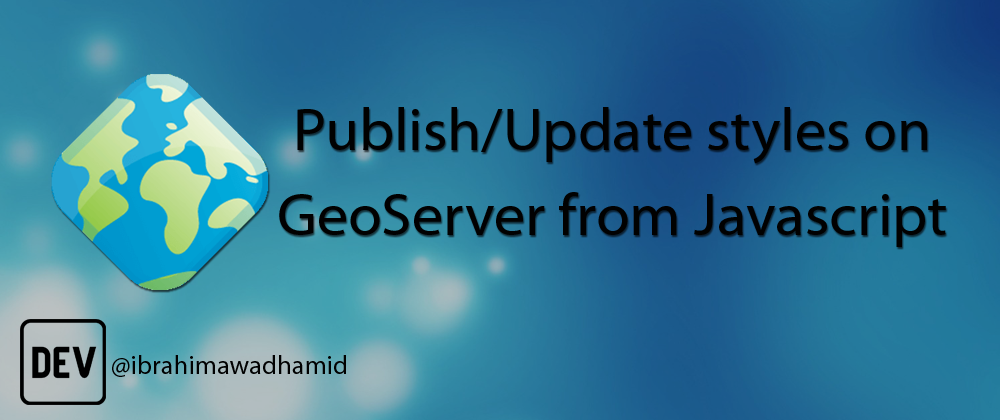 Cover image for Update/Publish Styles on GeoServer from Javascript using REST
