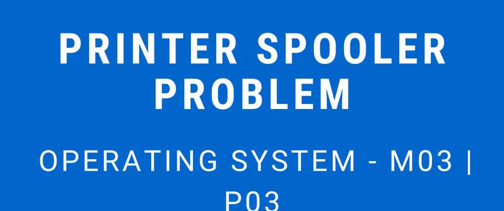 Cover image for Printer Spooler Problem | Operating System - M03 P03