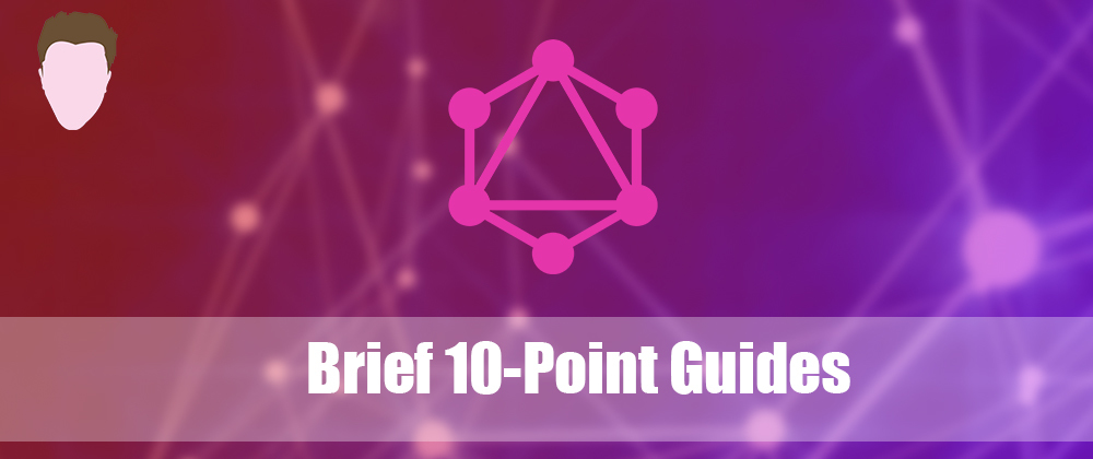 Cover image for A Brief 10-Point Guide to GraphQL