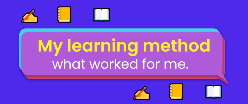 Cover image for My learning method💡: what worked for me. ✍📖