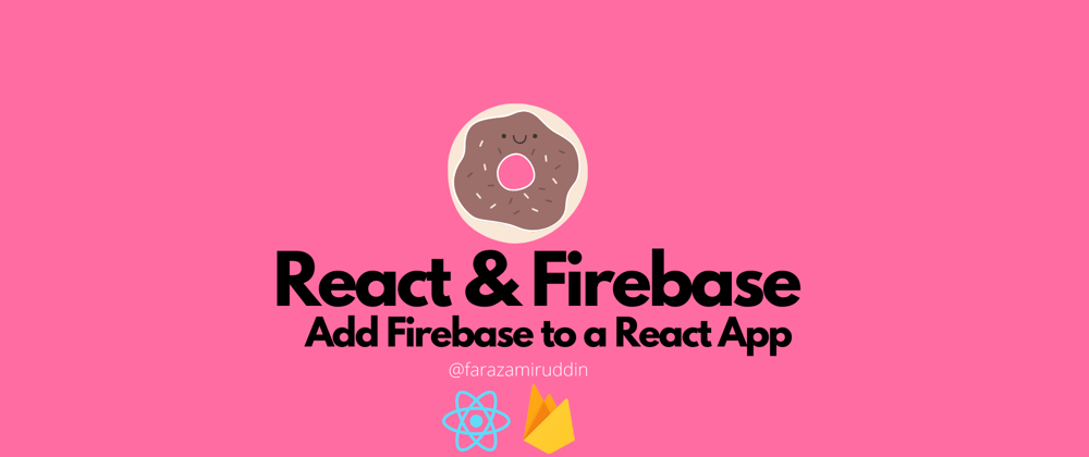 Cover image for React & Firebase: Add Firebase to a React App