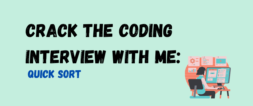 Cover image for Crack The Coding Interview With Me: Quick Sort