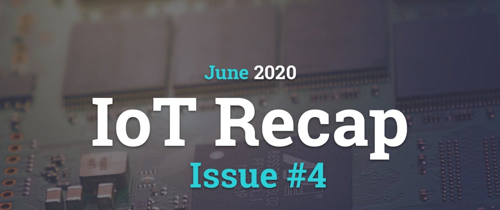 Cover image for Internet of Things - Recap (June 2020)