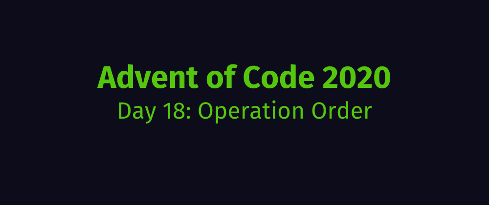 Cover image for Advent of Code 2020 Solution Megathread - Day 18: Operation Order