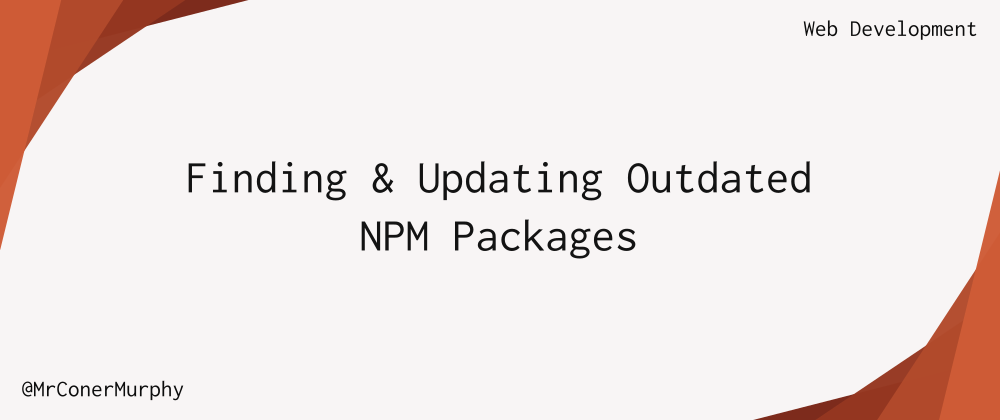 Cover image for Finding and Updating Outdated NPM Packages.