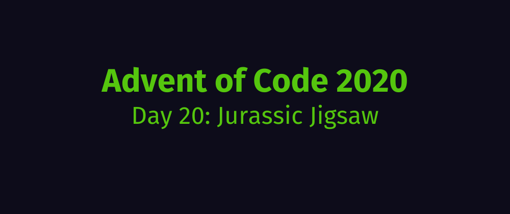 Cover image for Advent of Code 2020 Solution Megathread - Day 20: Jurassic Jigsaw