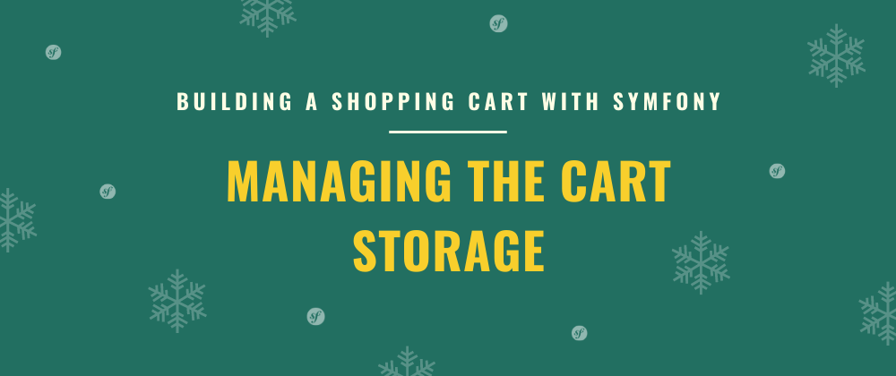 Cover image for Managing the Cart Storage | Building a Shopping Cart with Symfony