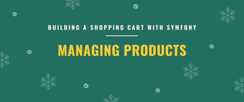Cover image for Managing Products | Building a Shopping Cart with Symfony