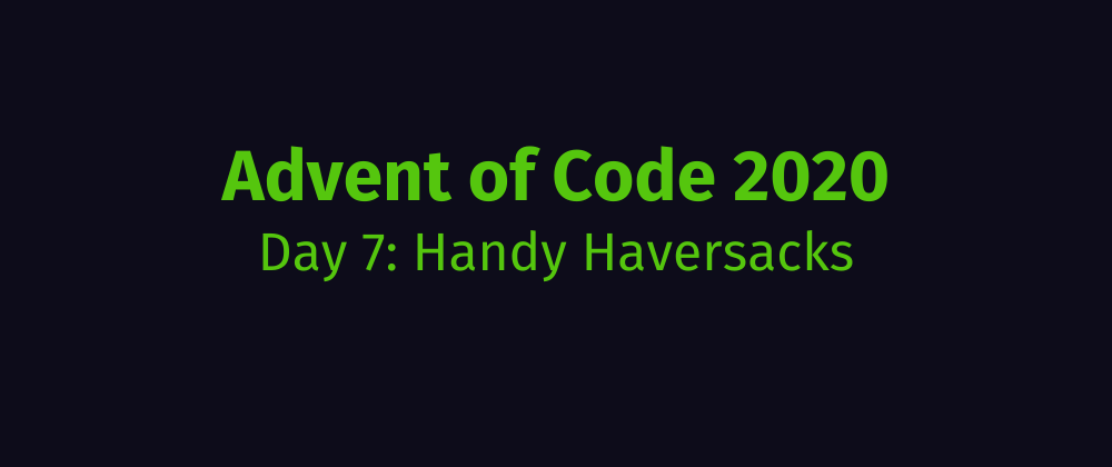 Cover image for Advent of Code 2020 Solution Megathread - Day 7: Handy Haversacks