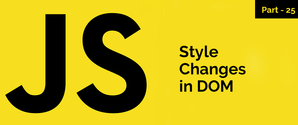 Cover image for Style Change in DOM – JavaScript Series – Part 25