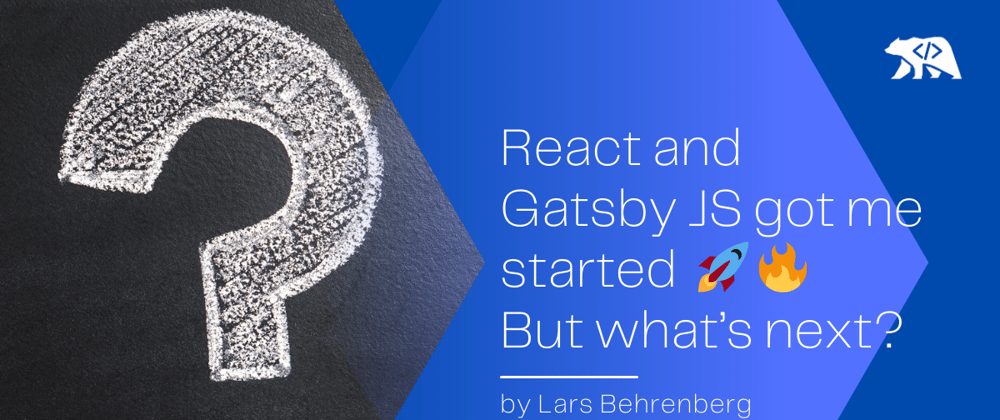Cover image for React and Gatsby JS got me started 🚀🔥 But what’s next?